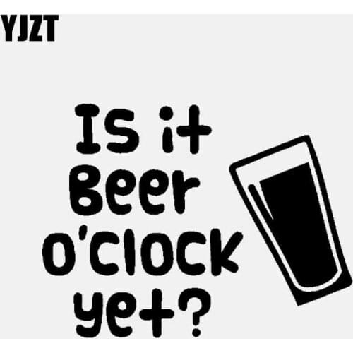 YJZT 13.5CM*10.2CM IS it Beer O'CLOCK yet ? Funny Car Sticker Vinyl Decal Black/Silver C3-1076