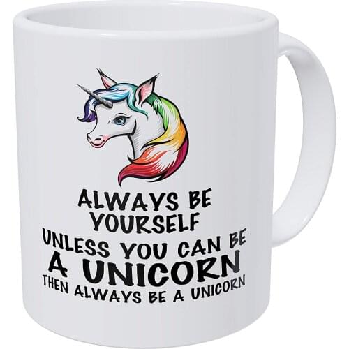 Always Be Yourself Unless You Can Be A Unicorn 11 Ounces Funny Coffee Mug