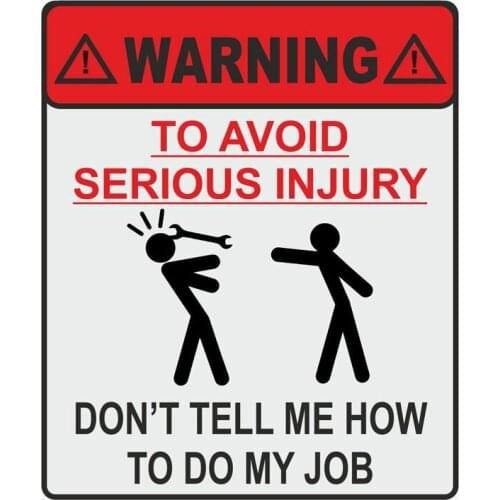 14cm X 11.9cm WARNING TO AVOID SERIOUS INJURY DONT TELL ME HOW TO DO MY JOB Car Sticker Vinyl Decals Waterproof PVC