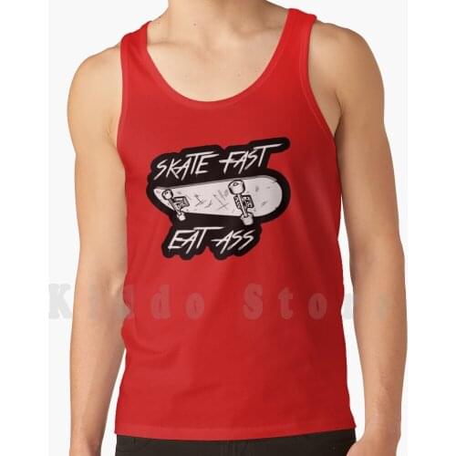 Skate Fast Eat Ass Shirt tank tops vest 100% Cotton Skate Fast Eat Ass Skating Kick Flip Stellar Skateboard Skate Or