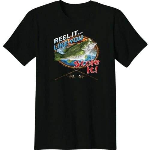 Reel It Like You Stole It Fishing Lovers Lake Bass Humor Funny mens cotton T-Shirt Tee