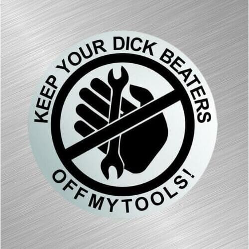 Warning Keep Your Dick Beaters Off My Tools Vinyl Decal Sticker Box Mechanic for Car Auto Moto Start Racing Tuning Laptop Trunk