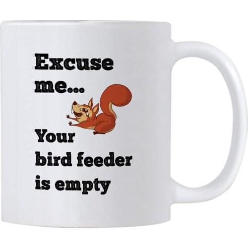 Squirrel Ceramic 11 oz Mug. Excuse Me Your Birdfeeder is Empty. Gift idea for Squirrel Pet Owners