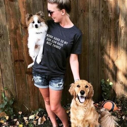 Summer Round Neck T Shirt I Work Hard So My Dog Can Have Nice Things Dogs Lover Dog Mom Gift Clothing Funny Tees Tumblr Tops