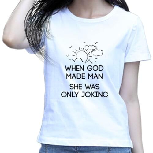 Funny Feminist Quote- When GOD Made Man She Was Only Joking - Women T Shirt Positive Affirmation Short Sleeve Leisure Streetwear