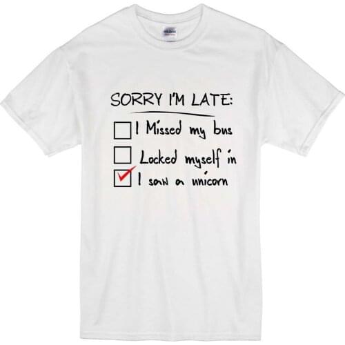 2019 Summer Fashion Hot Sale Men O-Neck T Shirt Sorry I'm Late I Saw A Unicorn Funny Humour Animals Cute Unisex T-Shirt T Shirt