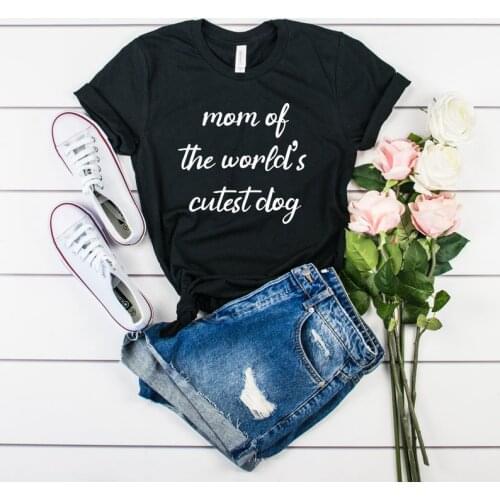 Mom of the cutest dog Mother Mama Tshirts print street fashion letters T-Shirts women o-neck short sleeve Leisure Top Tees