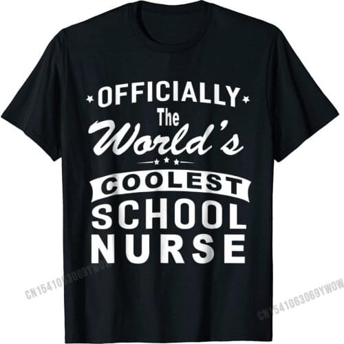 Officially The Worlds Coolest School Nurse T-Shirt Camisas Men Normal T Shirts Tops T Shirt For Men Fashion Printing Top T-Shirt