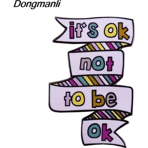 DZ205 Its Okay Not to Be Okay Hard Enamel Pins Women Badge Backpack Collar Lapel Fashion Jewelry