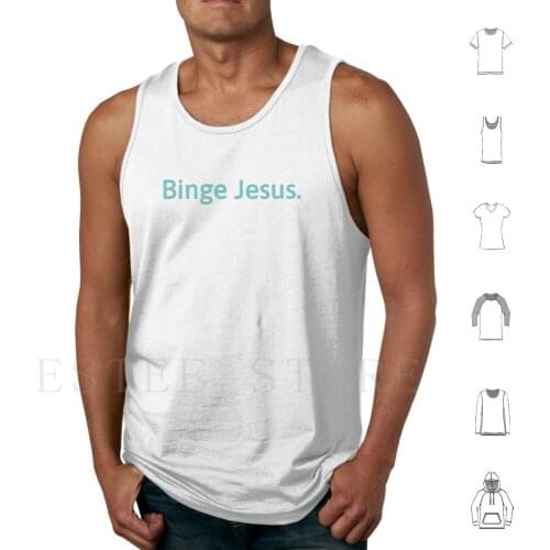 Binge Jesus. Tank Tops Vest Sleeveless Binge Jesus Christian Jesus Church Love God Movie Quote Funny Chosen