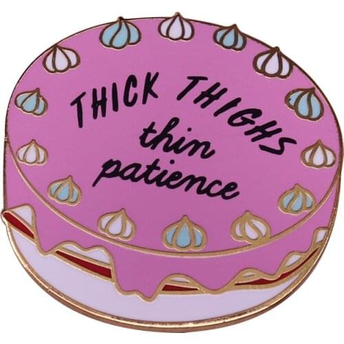 Thick thighs thin patience cake enamel pin dessert art funny sarcastic gift