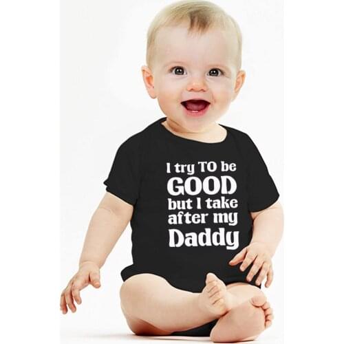 I Try To Be Good Take After My Daddy Funny Cute Infant One-Piece Baby Bodysuit Summer Short Sleeve Black Jumpsuit Drop Ship