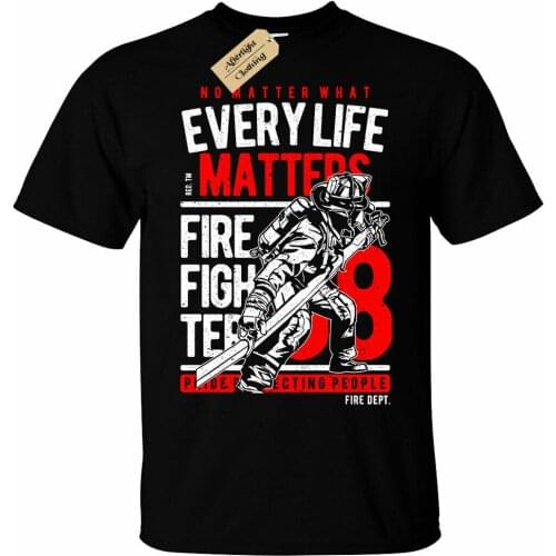 Fire Fighter T-Shirt Mens every life matters fireman gift firefighter