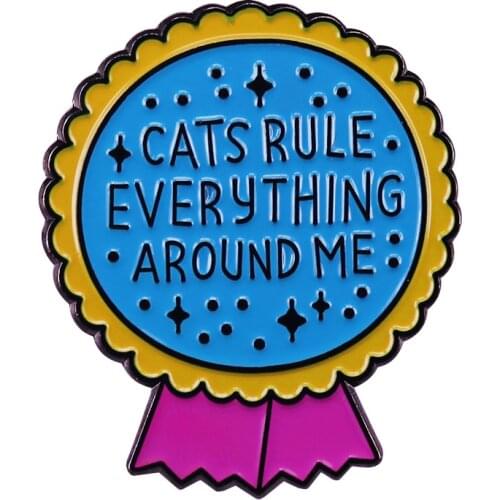 Cats Rule Everything Badge Oh kitty have got our hearts minds and complete dominance over our social lives Crazy cat lady unite