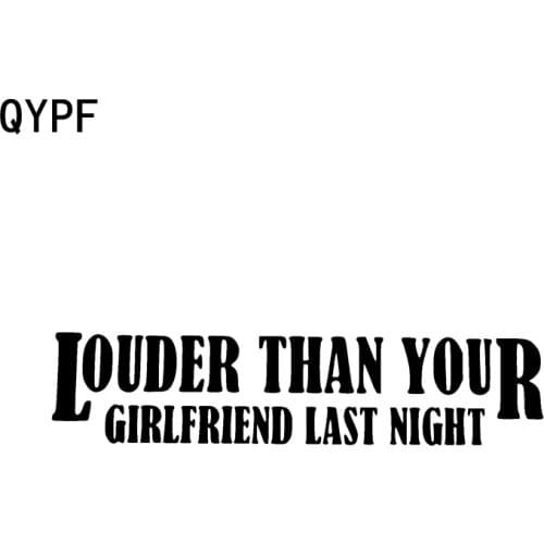 QYPF 17.3cm*4cm LOUDER THAN YOUR GIRLFRIEND LAST NIGHT Fun Vinyl Decal Car Window Sticker C15-1447