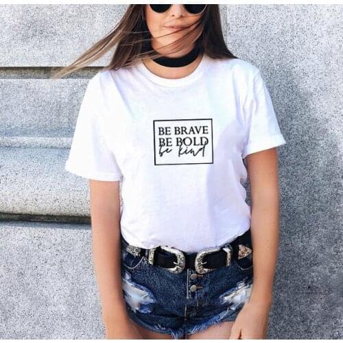 Be Brave Be Bold Be Kind Print Summer Women T Shirt O-neck Cotton Short Sleeve Funny Tops Women 2020 Loose Tee Shirt Femme