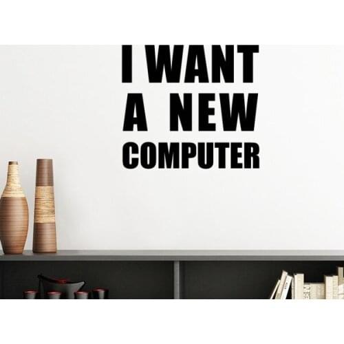 I Want A New Computer Silhouette Removable Wall Sticker Art Decals Mural DIY Wallpaper for Room Decal
