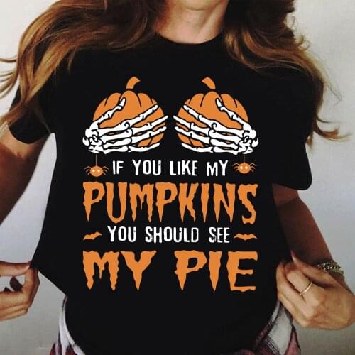 If You Like My Pumpkins You Should See My Pie Print Funny Halloween Hand Pumpkin T Shirt Unisex
