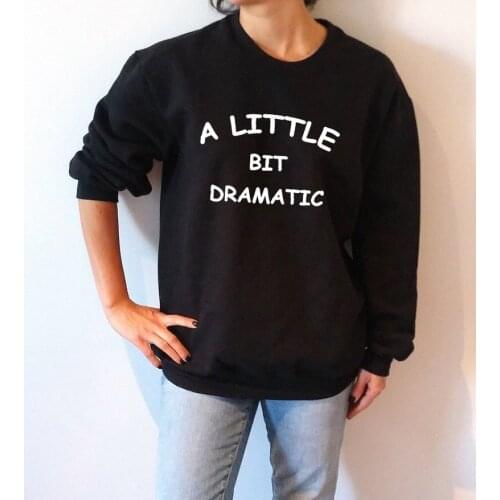 Skuggnas New Arrival A little bit dramatic Sweatshirt Unisex with sarcastic saying Jumper 90s aesthetic Clothing Drop shipping