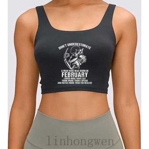 Dont Underestimate A Man Who Was Born In February Women Tank Top Fitness Kawaii S-XL Cotton Crop Top
