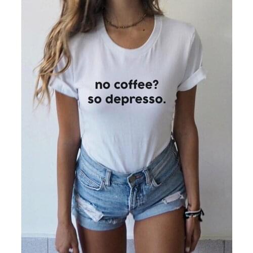 No Coffee So Depresso T-Shirt Tumblr shirt Coffee Lovers Gift Coffee Addict Caffeine Queen Women T-Shirt Tee Espresso K840