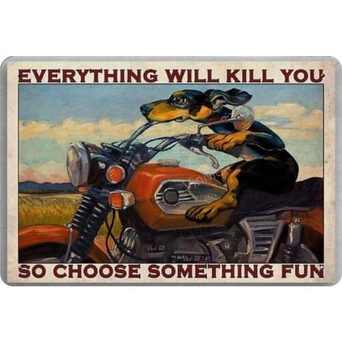 Vintage Poster Metal Sign - Everything Will Kill You So Choose Something Dachshund Biker Metal Tin Sign Wall Decor 8" X 12