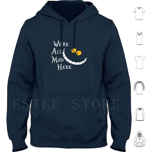 We'Re All Mad Here Hoodies Long Sleeve Alice In Were All Mad Here