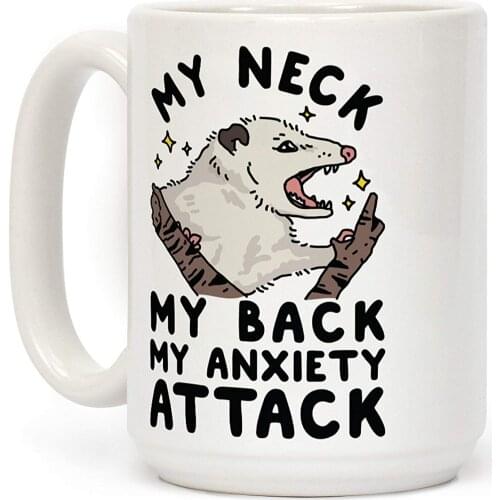 My Neck My Back My Anxiety Attack Opossum White 11 Ounce Ceramic Coffee Mug