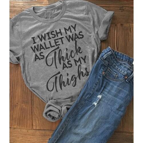 I Wish My Wallet Was As Thick As My Thighs T-Shirt Fashion Clothing Summer Crewneck Women Graphic Grunge Camisetas Drop Ship