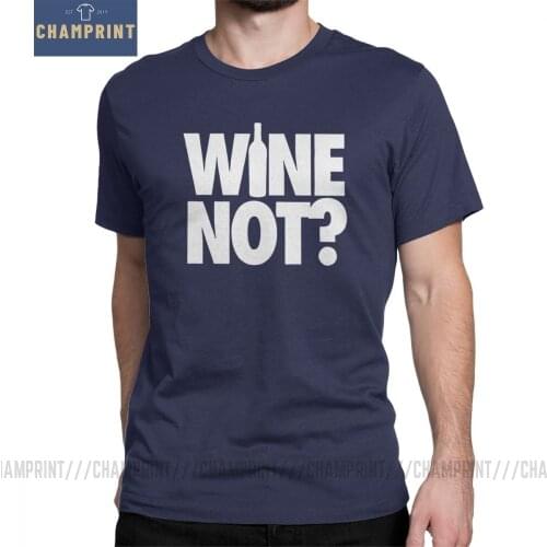 Wine Not T-Shirts for Men Bar Alcohol Ale Drink Awesome Pure Cotton Tee Shirt O Neck Short Sleeve T Shirts Summer Tops