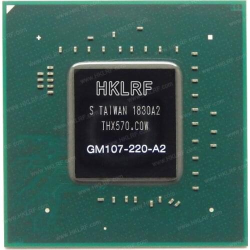 Good quality Taiwan GM107-220-A2 BGA IC GPU CPU processor Chip for laptop/desktop with wholesales price