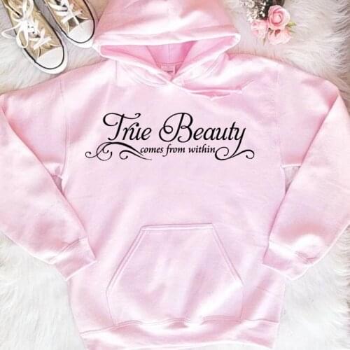 True beauty comes from inside hoodies women fashion pure cotton warmer quality quote slogan pullovers hipster young style tops