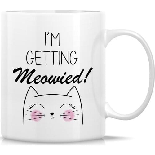 I'm Getting Meowied! Cat Lovers 11 Oz Ceramic Coffee Mugs - Funny, Sarcasm, Motivational, Inspirational birthday gifts