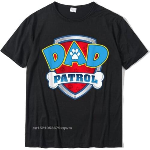 Dad Patrol Shirt-Dog Mom Dad Funny Gift Birthday Party T-Shirt Funny Men T Shirts Rife Cotton Tops Shirt Family