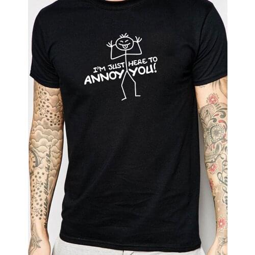 Funny I'm just here to annoy you letter print cotton t shirt for man graphic tees summer tops brand shirt S-3XL