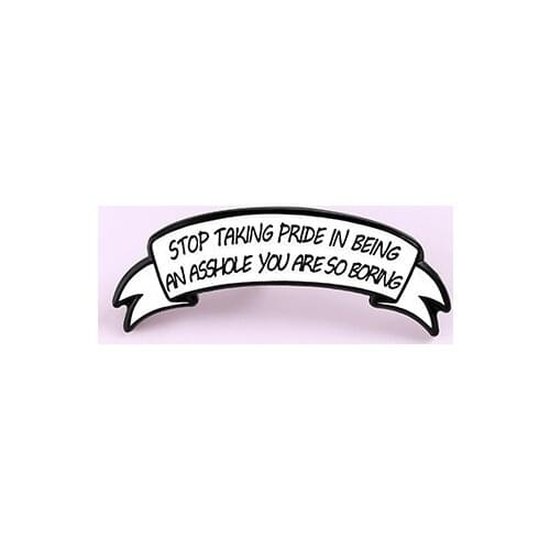 XEDZ Simple Character Enamel Pin Stop Taking Pride In Being An Asshole Fashion Brooch Clothe Lapel Pin Jewelry Gifts to Friends