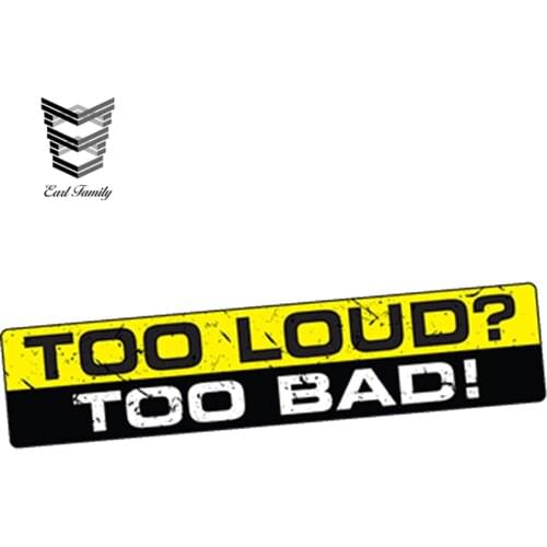 EARLFAMILY 15cm X 3cm Car Styling TOO LOUD TOO BAD Decal Sticker Vinyl Funny Bumper JDM Vtec Exhaust Sound Woofer Car Sticker