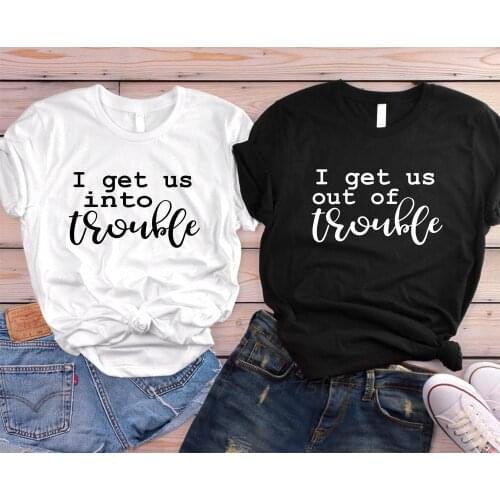 I Get Us Into Trouble Best Friend Women Tshirt Organic Cotton T Shirt For Lady Girl Woman T-Shirts Graphic Top Tee Customize