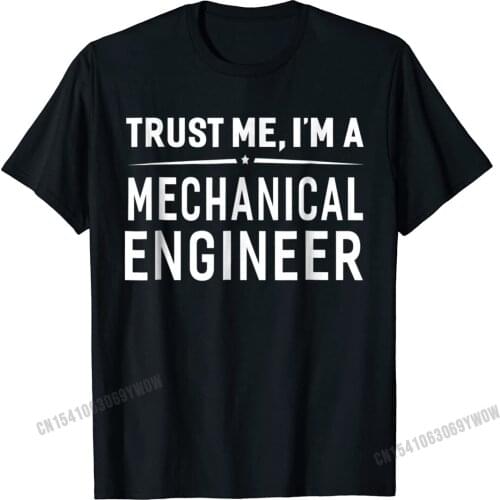 Trust Me Im A Mechanical Engineer T-Shirt Women Men Funny Camisas Men Tops Tees Coupons Letter Cotton Man Top T-Shirts Letter