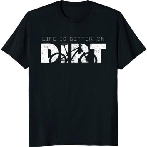 2019 New Mens T Shirts Life is Better on Dirt Mountain Biker Shirt 100% Cotton Brand New T-Shirts