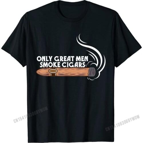 Funny Cigar Smoker Gift Shirt Only Great Men Smoke Cigars Gift T Shirt Cotton Men Top T-shirts Gift Discount