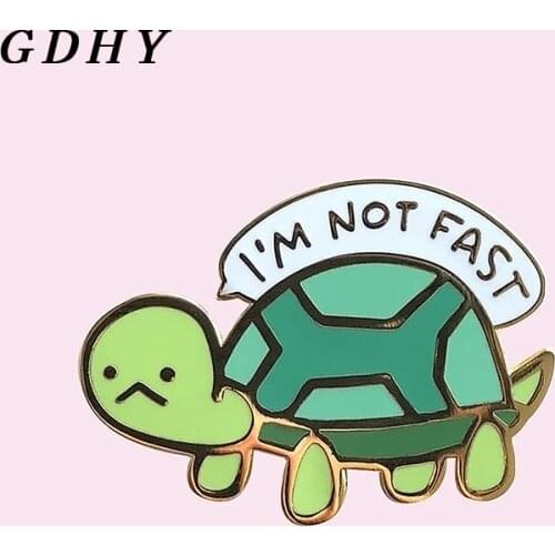GDHY Tortoise Enamel Pins I'M NOT FAST Turtle Custom Brooches Lapel Shirt Bag Animal Badge Jewelry Gift For Kids Friends