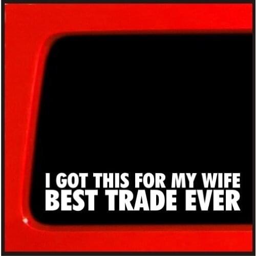 I got this for my wife Best trade Ever - sticker / Decal for window 20x3.75cm