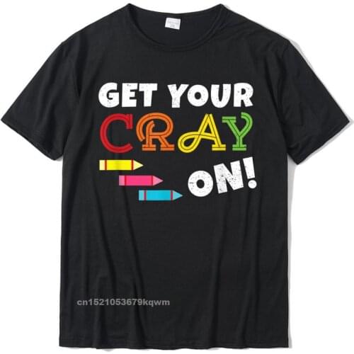 Get Your Cray On T Shirt Back To School T-Shirt Popular Mens Top T-Shirts Street Tops Tees Cotton Design
