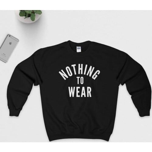 Skuggnas New Arrival Nothing to wear Sweatshirt Tumblr Crew Neck Jumper Unisex Hipster Sweatshirt Aesthetic Clothing Drop Ship
