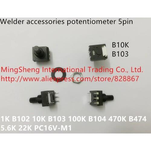 Original new 100% welder accessories potentiometer 1K B102 10K B103 100K B104 470K B474 5.6K 22K 4.7K 47K PC16V-M1 5pin SWITCH