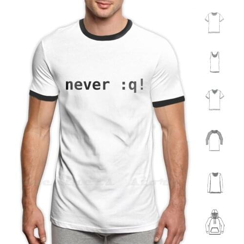 Never : Q! | Vim T Shirt 100% Cotton DIY S-6xl Vi Vim Programmation Pun Editor Coder Programmer Humor Developer Geek