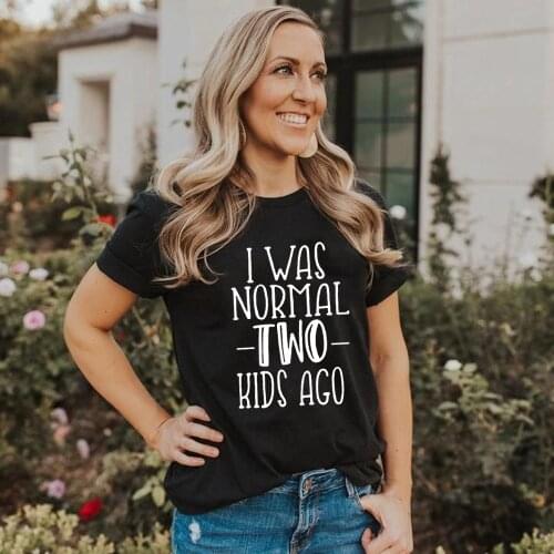 I Was Normal Two Kids Ago Letter Women T Shirt Mom Life Funny Tops Gift for Mother Graphic Summer Tees Female Camisetas Mujer