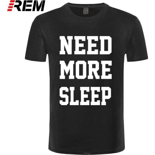 REM Hot Sales Mens Funny T-shirt Spring & Summer Oversized Tee Shirt Need More Sleep Printed T Shirt 100% Cotton