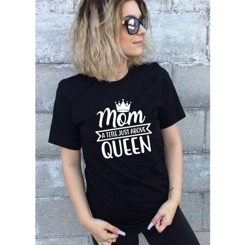 Mom A Title Just Above Queen Print Women Short Sleeve T-shirt Mom Life Graphic Tees Female Casual Harajuku Gift for Mother Tops